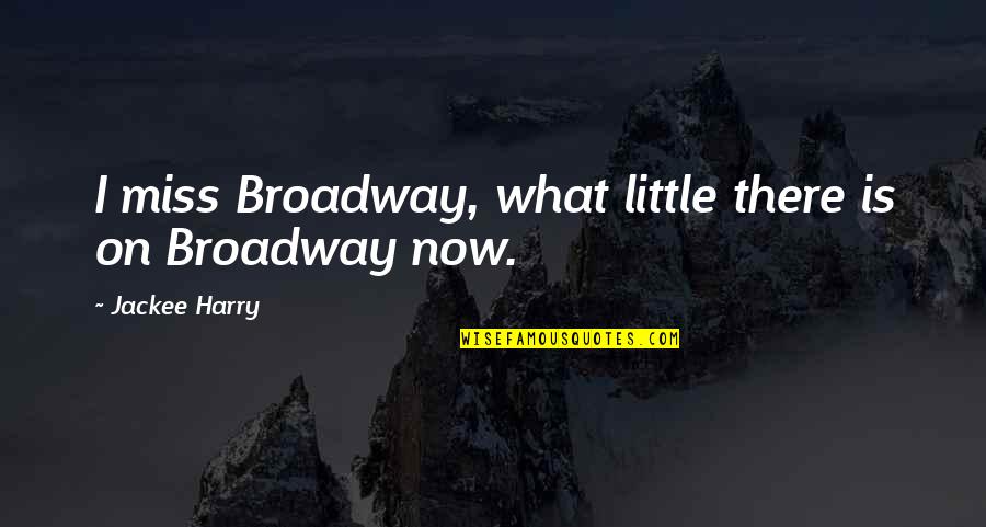 Bhartia Collections Quotes By Jackee Harry: I miss Broadway, what little there is on
