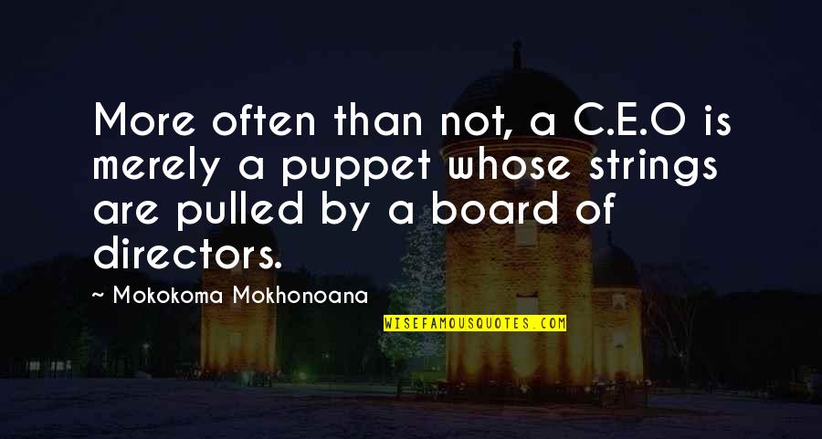 Bhartiben Bhula Quotes By Mokokoma Mokhonoana: More often than not, a C.E.O is merely