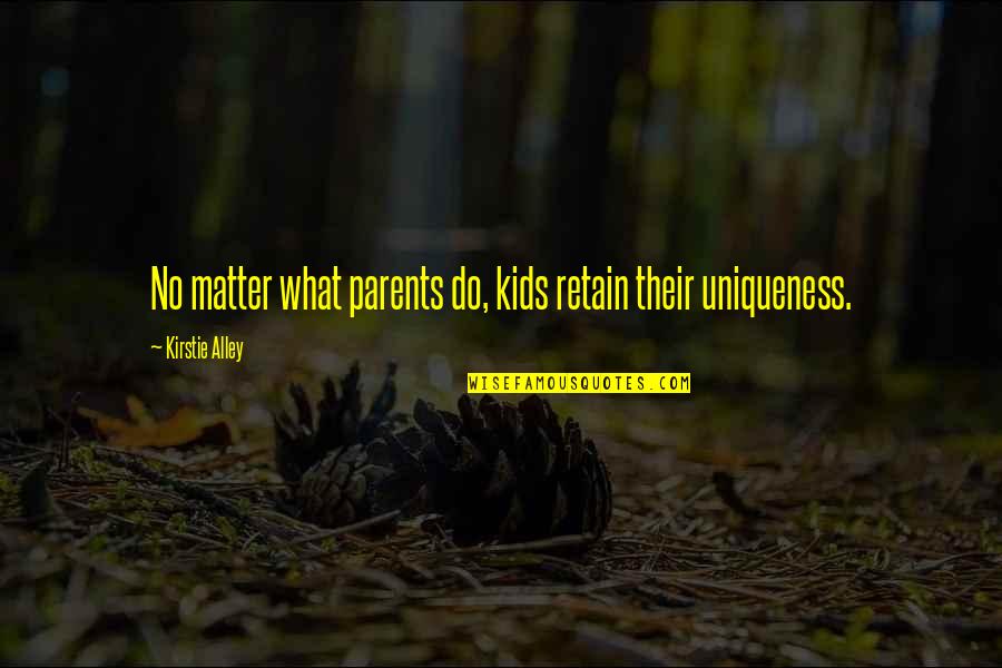 Bhartiben Thakkar Quotes By Kirstie Alley: No matter what parents do, kids retain their