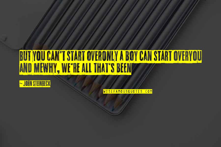 Bhartiya Dak Quotes By John Steinbeck: But you can't start overOnly a boy can
