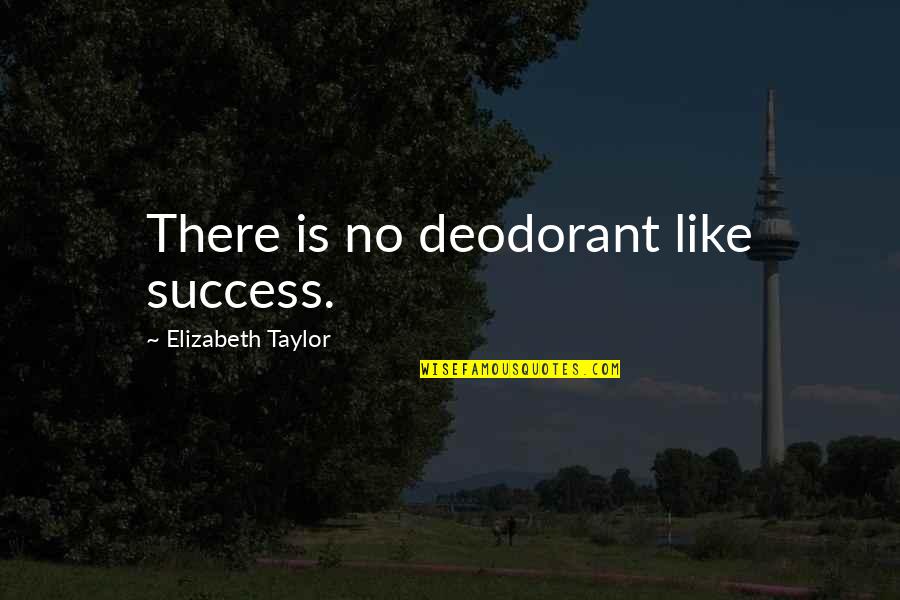 Bhartiya Janta Party Quotes By Elizabeth Taylor: There is no deodorant like success.