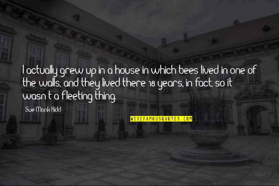 Bhartrihari In Sanskrit Quotes By Sue Monk Kidd: I actually grew up in a house in Bhartrihari In Sanskrit Quotes By Sue Monk Kidd: I actually grew up in a house in