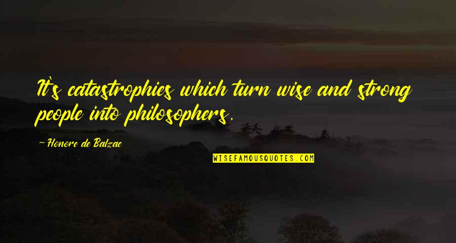 Bhartrihari Niti Quotes By Honore De Balzac: It's catastrophies which turn wise and strong people