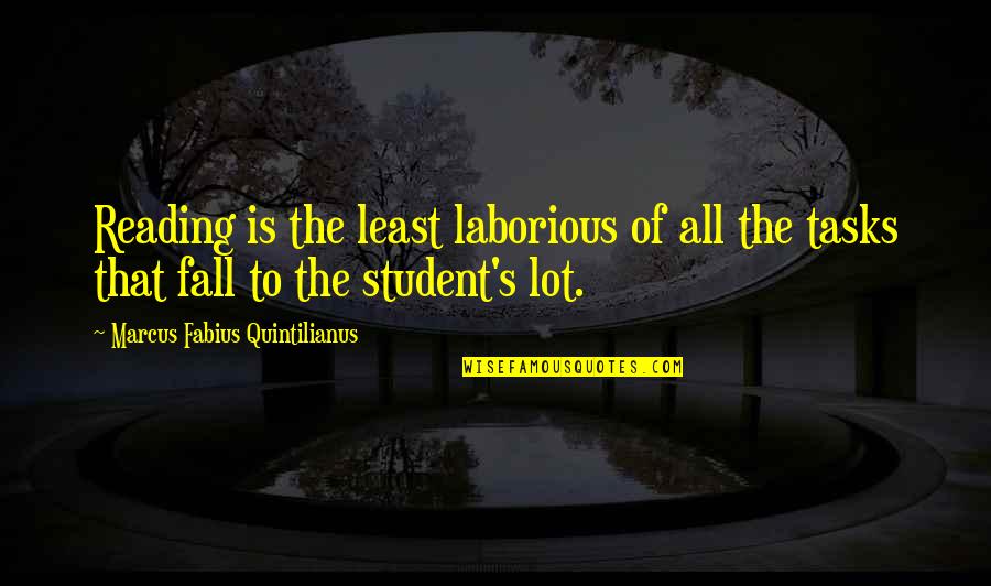 Bhartrihari Nitishatakam Quotes By Marcus Fabius Quintilianus: Reading is the least laborious of all the