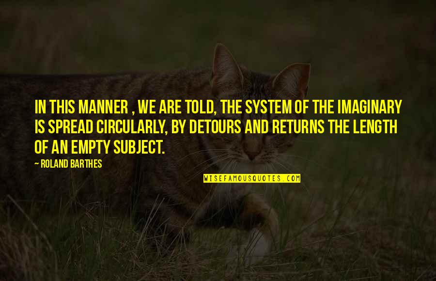 Bharu Quotes By Roland Barthes: In this manner , we are told, the