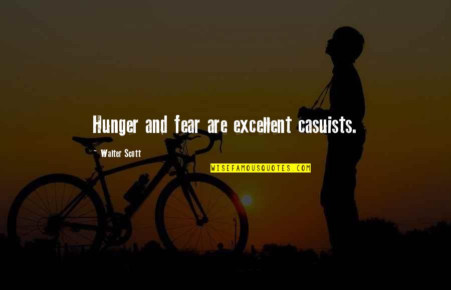 Bharu Quotes By Walter Scott: Hunger and fear are excellent casuists.