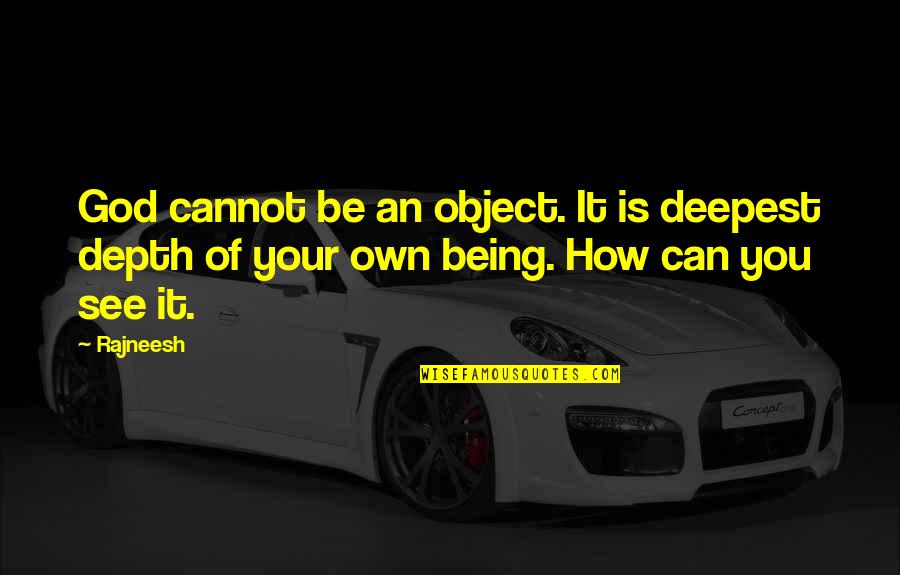 Bharucha Dilip Quotes By Rajneesh: God cannot be an object. It is deepest