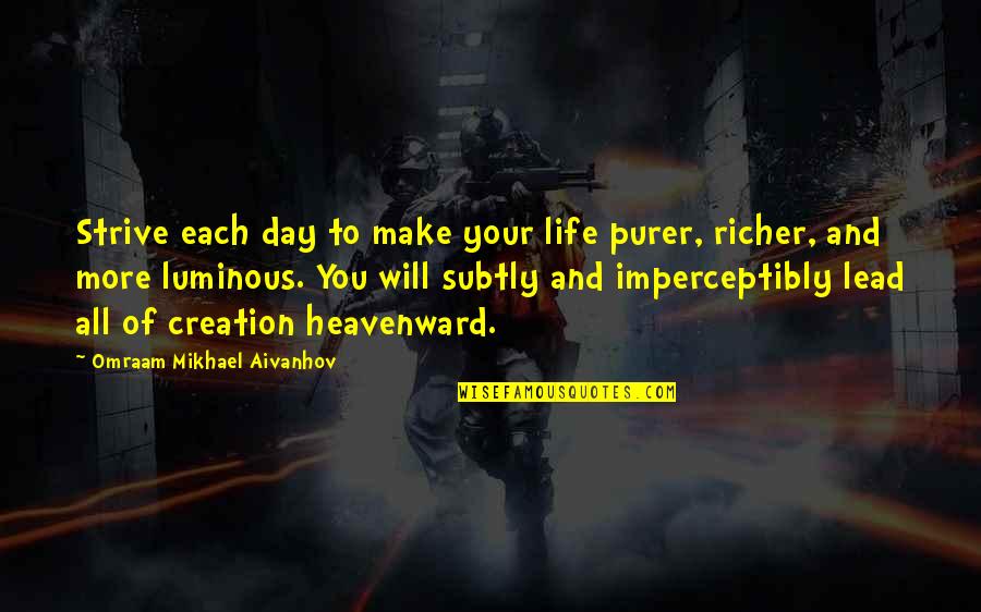 Bharwani Salim Quotes By Omraam Mikhael Aivanhov: Strive each day to make your life purer, Bharwani Salim Quotes By Omraam Mikhael Aivanhov: Strive each day to make your life purer,