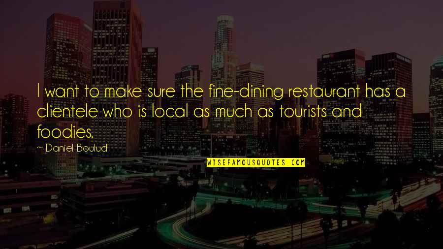 Bhasa Dibas Quotes By Daniel Boulud: I want to make sure the fine-dining restaurant