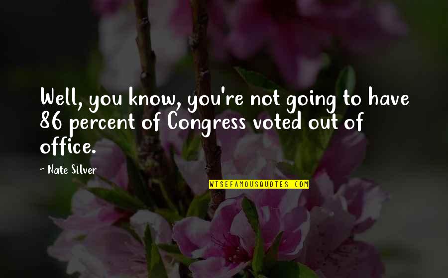 Bhashyam School Quotes By Nate Silver: Well, you know, you're not going to have