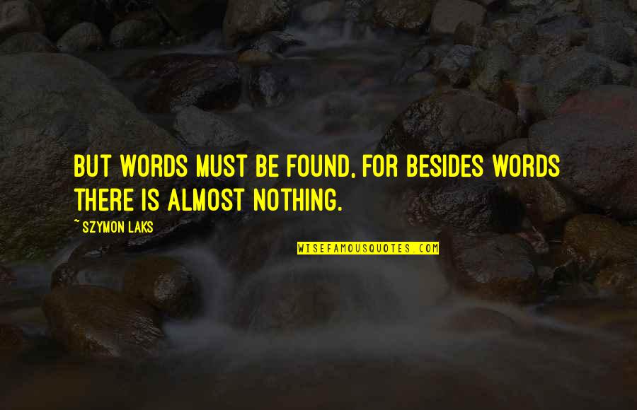 Bhasin Quotes By Szymon Laks: But words must be found, for besides words