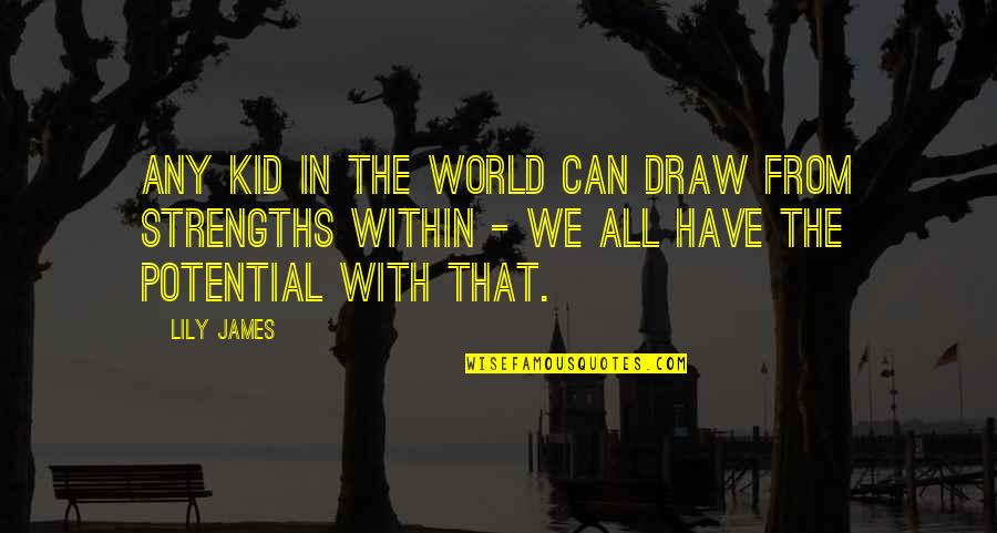 Bhaskara Ii Quotes By Lily James: Any kid in the world can draw from