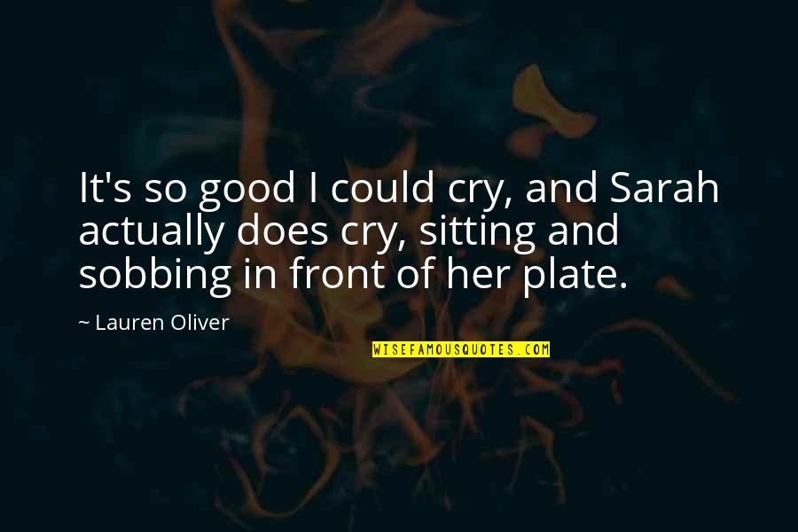 Bhaskaracharya Quotes By Lauren Oliver: It's so good I could cry, and Sarah