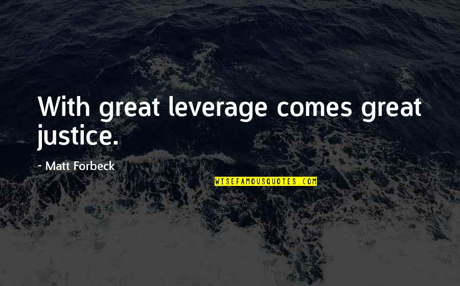 Bhaskaracharya Quotes By Matt Forbeck: With great leverage comes great justice.