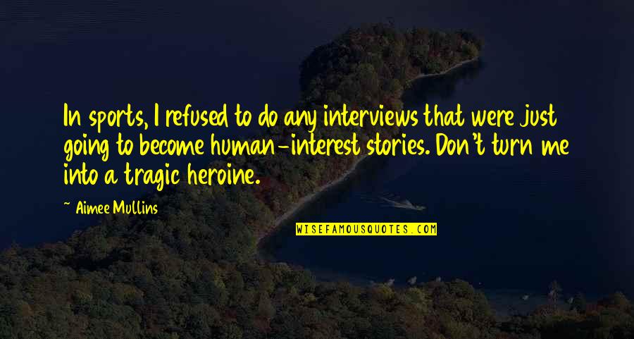 Bhaskaran Sreekumar Quotes By Aimee Mullins: In sports, I refused to do any interviews Bhaskaran Sreekumar Quotes By Aimee Mullins: In sports, I refused to do any interviews