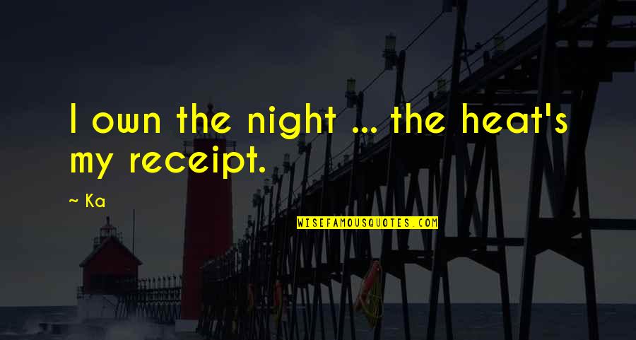 Bhaskar's Quotes By Ka: I own the night ... the heat's my
