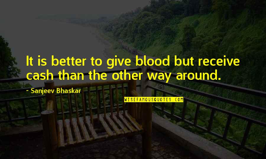 Bhaskar's Quotes By Sanjeev Bhaskar: It is better to give blood but receive
