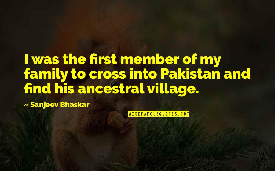 Bhaskar's Quotes By Sanjeev Bhaskar: I was the first member of my family