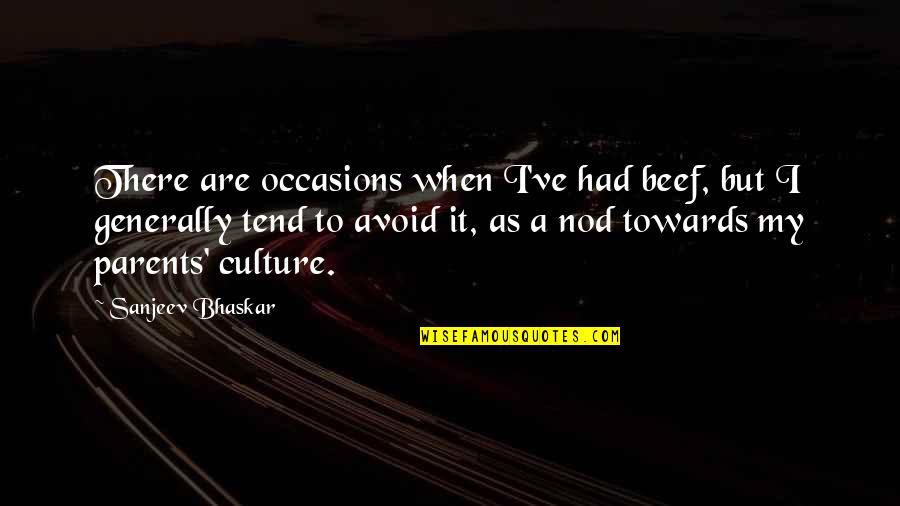 Bhaskar's Quotes By Sanjeev Bhaskar: There are occasions when I've had beef, but