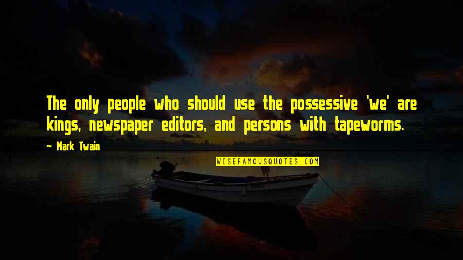 Bhaskars Wheel Quotes By Mark Twain: The only people who should use the possessive