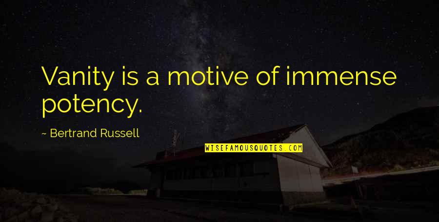 Bhatia Md Quotes By Bertrand Russell: Vanity is a motive of immense potency.