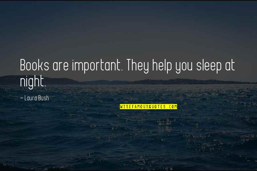 Bhatiji Quotes By Laura Bush: Books are important. They help you sleep at Bhatiji Quotes By Laura Bush: Books are important. They help you sleep at