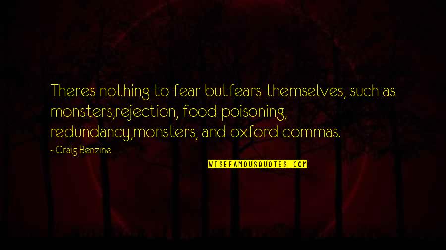 Bhatisvata Quotes By Craig Benzine: Theres nothing to fear butfears themselves, such as
