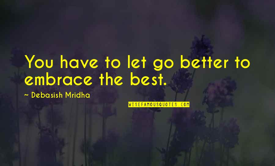 Bhatisvata Quotes By Debasish Mridha: You have to let go better to embrace