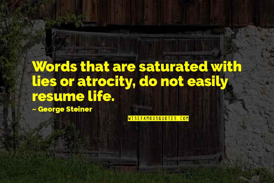 Bhatisvata Quotes By George Steiner: Words that are saturated with lies or atrocity,