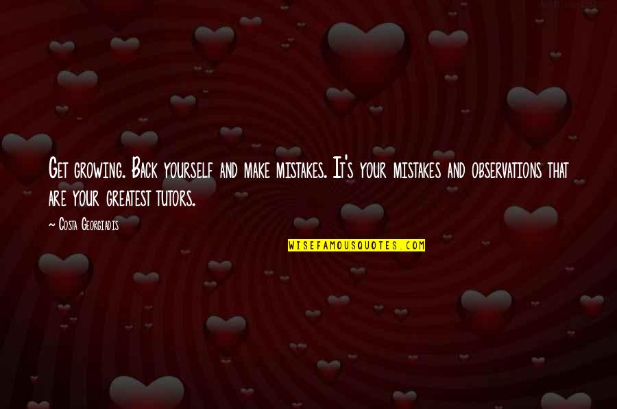 Bhattacharjee London Quotes By Costa Georgiadis: Get growing. Back yourself and make mistakes. It's Bhattacharjee London Quotes By Costa Georgiadis: Get growing. Back yourself and make mistakes. It's
