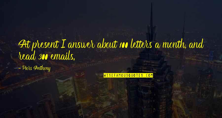 Bhattacharjee London Quotes By Piers Anthony: At present I answer about 100 letters a