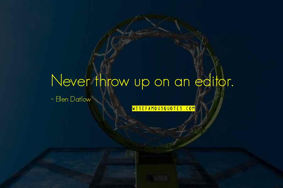 Bhattacharya Doctor Quotes By Ellen Datlow: Never throw up on an editor. Bhattacharya Doctor Quotes By Ellen Datlow: Never throw up on an editor.