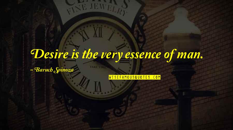 Bhattacharya Quotes By Baruch Spinoza: Desire is the very essence of man.