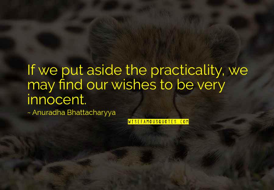 Bhattacharyya Quotes By Anuradha Bhattacharyya: If we put aside the practicality, we may Bhattacharyya Quotes By Anuradha Bhattacharyya: If we put aside the practicality, we may
