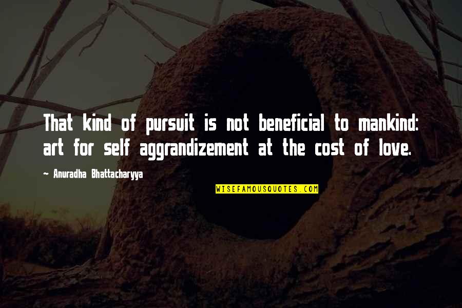 Bhattacharyya Quotes By Anuradha Bhattacharyya: That kind of pursuit is not beneficial to