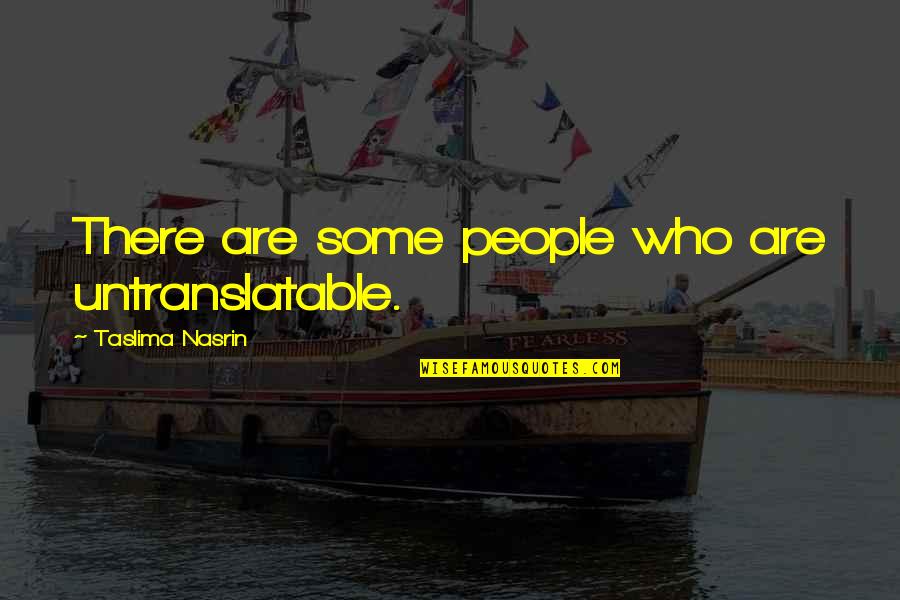 Bhattathiripad Quotes By Taslima Nasrin: There are some people who are untranslatable.