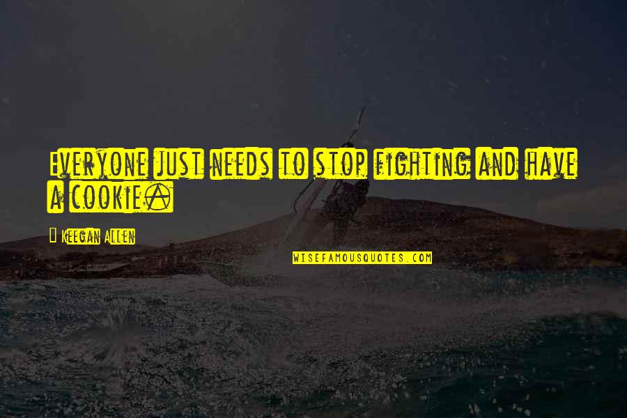 Bhatti Gastroenterology Quotes By Keegan Allen: Everyone just needs to stop fighting and have