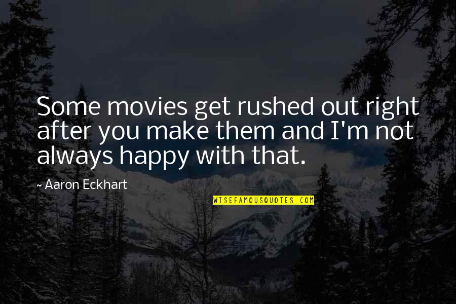 Bhaubij Quotes By Aaron Eckhart: Some movies get rushed out right after you Bhaubij Quotes By Aaron Eckhart: Some movies get rushed out right after you