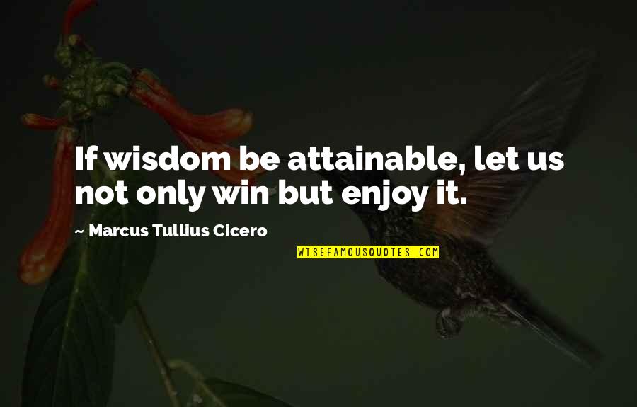 Bhaubij Quotes By Marcus Tullius Cicero: If wisdom be attainable, let us not only Bhaubij Quotes By Marcus Tullius Cicero: If wisdom be attainable, let us not only