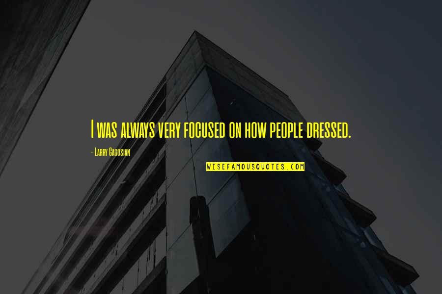 Bhavana Daggubati Quotes By Larry Gagosian: I was always very focused on how people