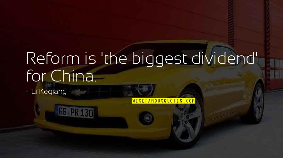 Bhavana Daggubati Quotes By Li Keqiang: Reform is 'the biggest dividend' for China.