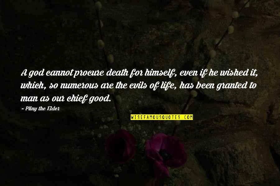 Bhavana Daggubati Quotes By Pliny The Elder: A god cannot procure death for himself, even