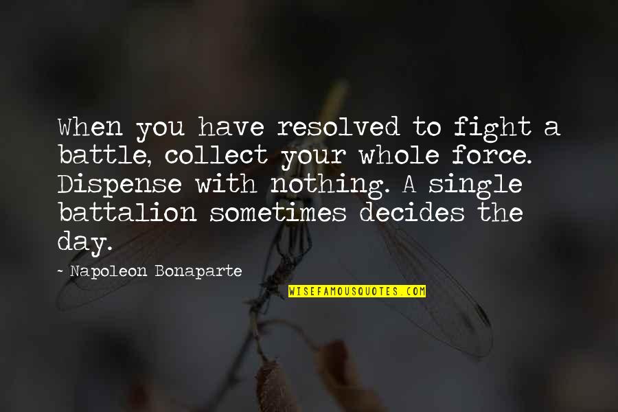 Bhavananda Das Quotes By Napoleon Bonaparte: When you have resolved to fight a battle,