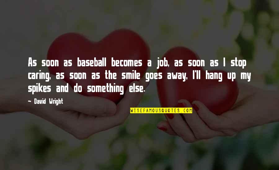 Bhavani Name Quotes By David Wright: As soon as baseball becomes a job, as Bhavani Name Quotes By David Wright: As soon as baseball becomes a job, as