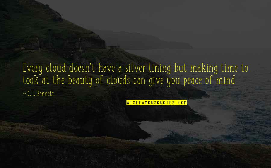 Bhavantu Quotes By C.L. Bennett: Every cloud doesn't have a silver lining but