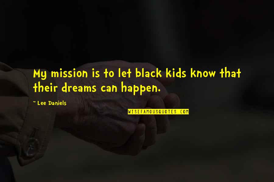 Bhavatharini Marriage Quotes By Lee Daniels: My mission is to let black kids know