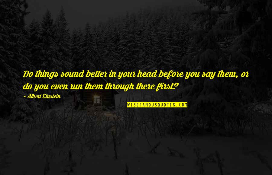 Bhavesh Suthar Quotes By Albert Einstein: Do things sound better in your head before Bhavesh Suthar Quotes By Albert Einstein: Do things sound better in your head before