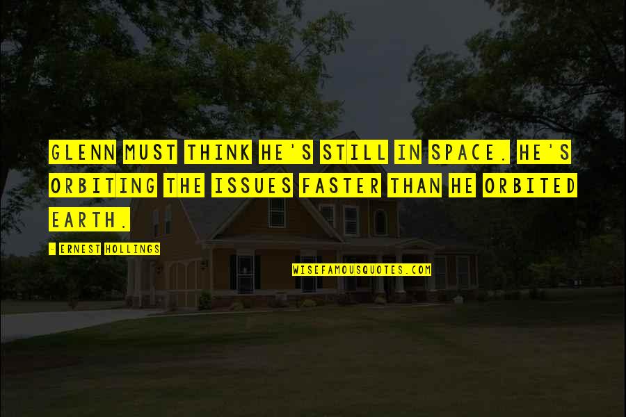 Bhavesh Suthar Quotes By Ernest Hollings: Glenn must think he's still in space. He's Bhavesh Suthar Quotes By Ernest Hollings: Glenn must think he's still in space. He's