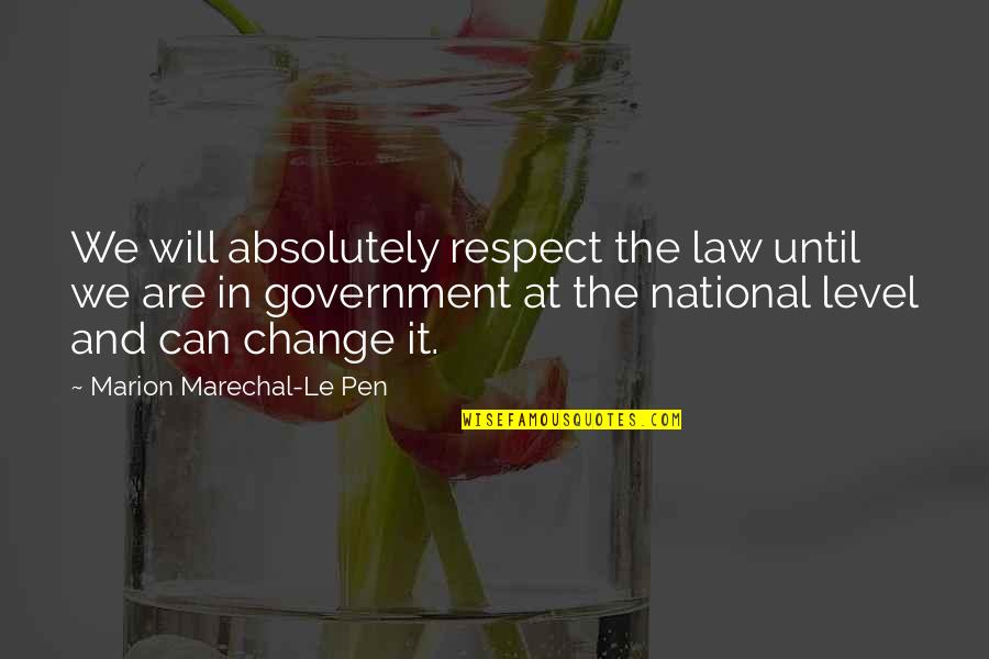 Bhavesh Suthar Quotes By Marion Marechal-Le Pen: We will absolutely respect the law until we