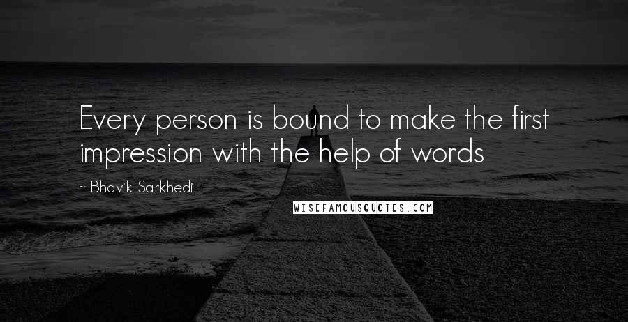 Bhavik Sarkhedi quotes: Every person is bound to make the first impression with the help of words